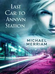 Last_Car_To_Annwn_Station_Book_Cover Book Cover for Last Car To Annwn Station by Michael Merriam